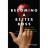 Becoming a Better Boss: Why Good Management Is So Difficult