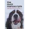 The mutt manuscripts: Wagging tails and stories full of dog hair, paw-tootie pampering and canine capers