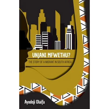 Unjani Mfwethu?: The Story of a Migrant in South Africa