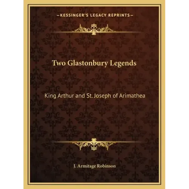 Two Glastonbury Legends: King Arthur and St. Joseph of Arimathea