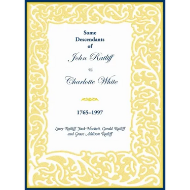 Some Descendants of John Ratliff and Charlotte White 1765-1997