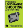 Precision Long Range Shooting And Hunting v2: Fundamentals, ballistics and reading the wind