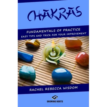 Chakras: The fundamentals of practice: easy tips and tricks for your improvement