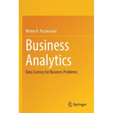 Business Analytics: Data Science for Business Problems