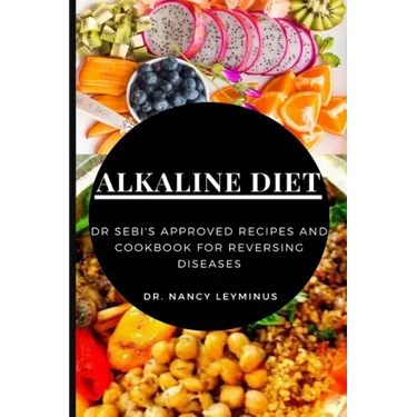 Alkaline Diet: Dr Sebi's Approved Recipes and Cookbook for Reversing Diseases