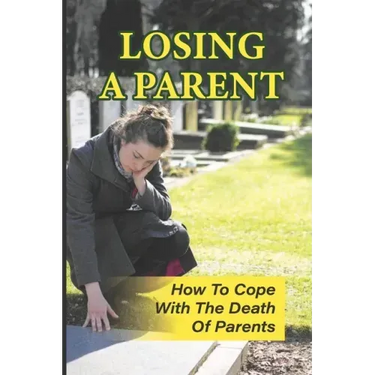 Losing A Parent: How To Cope With The Death Of Parents: The Death Of A Parent
