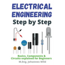 Electrical Engineering Step by Step: Basics, Components & Circuits explained for Beginners