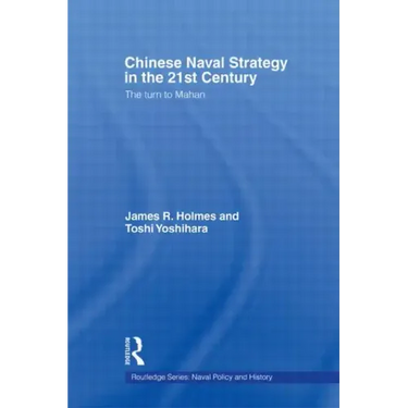 Chinese Naval Strategy in the 21st Century: The Turn to Mahan