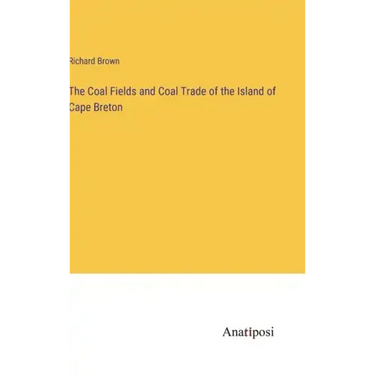 The Coal Fields and Coal Trade of the Island of Cape Breton
