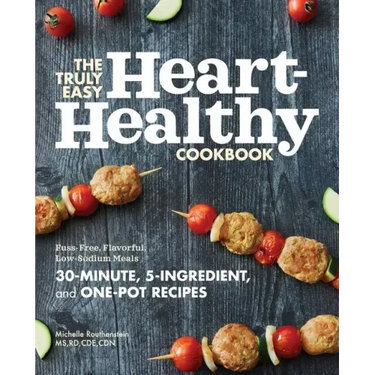 The Truly Easy Heart-Healthy Cookbook: Fuss-Free, Flavorful, Low-Sodium Meals