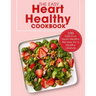 The Easy Heart Healthy Cookbook: 100 Delicious Heart-Healthy Recipes for a Healthy Lifestyle