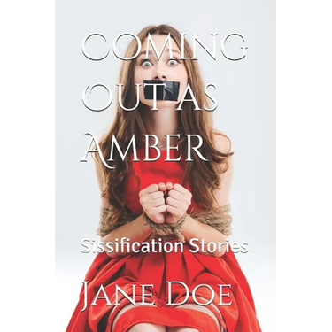 Coming Out as Amber: Forced Feminization Stories