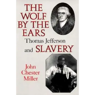 Wolf by the Ears: Thomas Jefferson and Slavery (Revised)