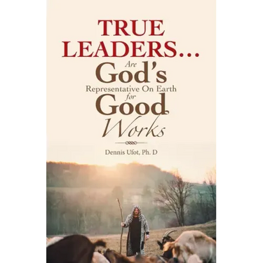 True Leaders... Are God's Representative on Earth for Good Works