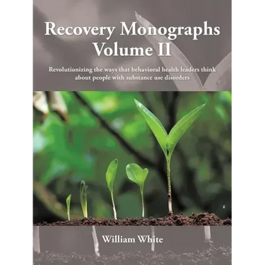 Recovery Monographs Volume II: Revolutionizing the ways that behavioral health leaders think about people with substance use disorders