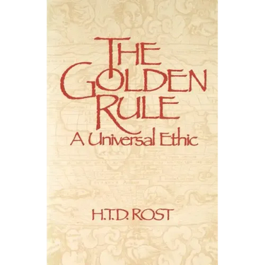 The Golden Rule A Universal Ethic