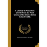 A Century of Population Growth From the First Census of the United States to the Twelfth