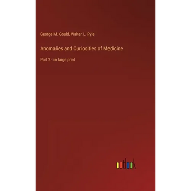 Anomalies and Curiosities of Medicine: Part 2 - in large print