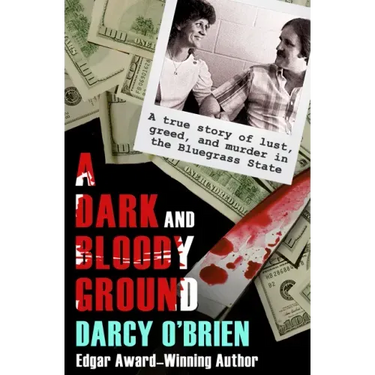 A Dark and Bloody Ground: A True Story of Lust, Greed, and Murder in the Bluegrass State