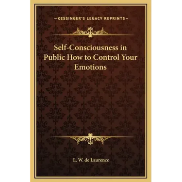 Self-Consciousness in Public How to Control Your Emotions
