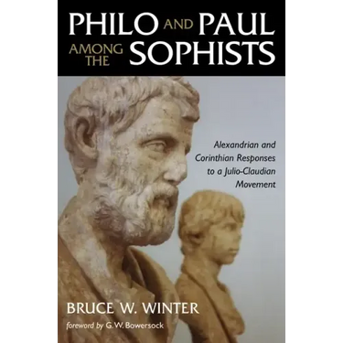 Philo and Paul Among the Sophists: Alexandrian and Corinthian Responses to a Julio-Claudian Movement