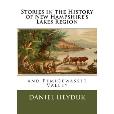 Stories in the History of New Hampshire's Lakes Region and Pemigewasset Valley