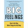 Big Feelings: How to Be Okay When Things Are Not Okay