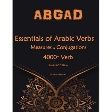Essentials of Arabic Verbs - Measures and Conjugations: 4000+ Verb