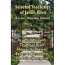 Selected Teachings of James Allen: As a Man Thinketh, the Way of Peace, Above Life's Turmoil, Byways to Blessedness, and the Path of Prosperity.
