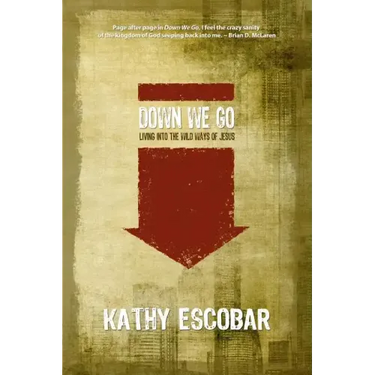 Down We Go: Living Into the Wild Ways of Jesus