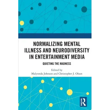 Normalizing Mental Illness and Neurodiversity in Entertainment Media: Quieting the Madness