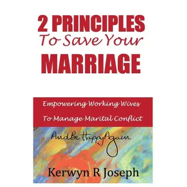 2 Principles To Save Your Marriage: Empowering Working Wives To Manage Marital Conflict And Be Happy Again