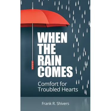 When the Rain Comes: Comfort for Troubled Hearts