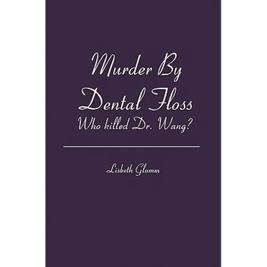 Murder By Dental Floss: Who killed Dr. Wang?