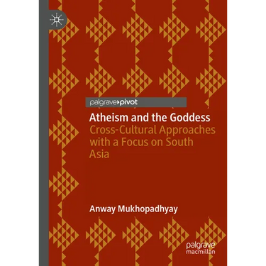 Atheism and the Goddess: Cross-Cultural Approaches with a Focus on South Asia