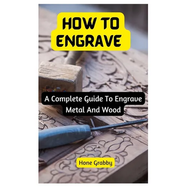 How To Engrave: A Complete Guide To Engrave Metal And Wood