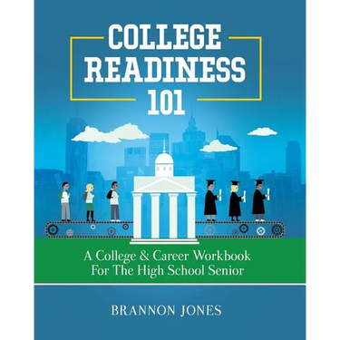 College Readiness 101: A College & Career Workbook for the High School Senior