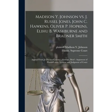 Madison Y. Johnson Vs. J. Russel Jones, John C. Hawkins, Oliver P. Hopkins, Elihu B. Washburne and Bradner Smith: Appeal From Jo Daviess County: Abstr