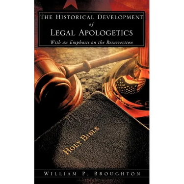The Historical Development of Legal Apologetics With an Emphasis on the Resurrection