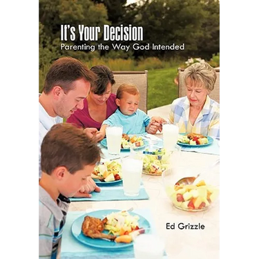 It's Your Decision: Parenting the Way God Intended