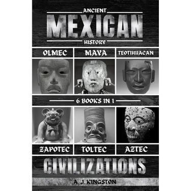 Ancient Mexican History: Olmec, Maya, Teotihuacan, Zapotec, Toltec, & Aztec Civilizations