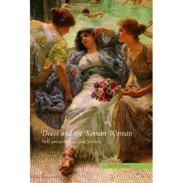 Dress and the Roman Woman: Self-Presentation and Society