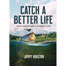 Catch a Better Life: (A 365-Day Devotional) - The Perfect Christian Gift for Men and Women Who Love to Fish