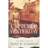 Captured Yesterday: The WWII Diary of Tony B. Lumpkin