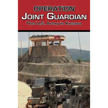 Operation Joint Guardian: The U.S. Army in Kosovo