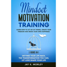 Mindset Motivation Training: Learn How to Let Go of Things, Create Your Freedom and Grow Your Happiness: 3 Books in 1: Getting Your Life Back, The