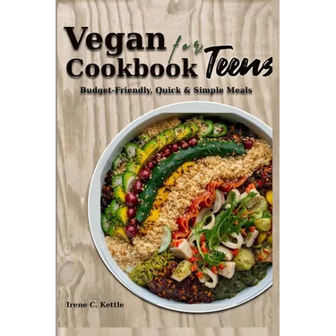 Vegan Cookbook for Teens: Budget-Friendly, Quick & Simple Meals