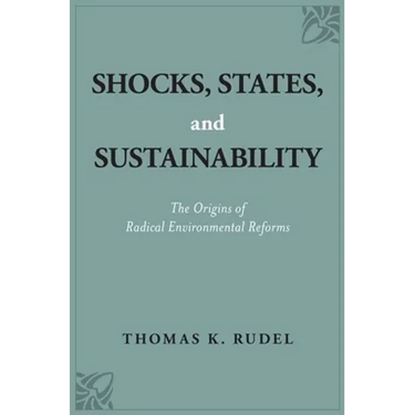 Shocks, States, and Sustainability: The Origins of Radical Environmental Reforms