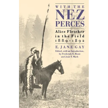 With the Nez Perces: Alice Fletcher in the Field, 1889-1892