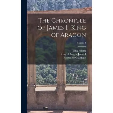 The Chronicle of James I., King of Aragon; Volume 1